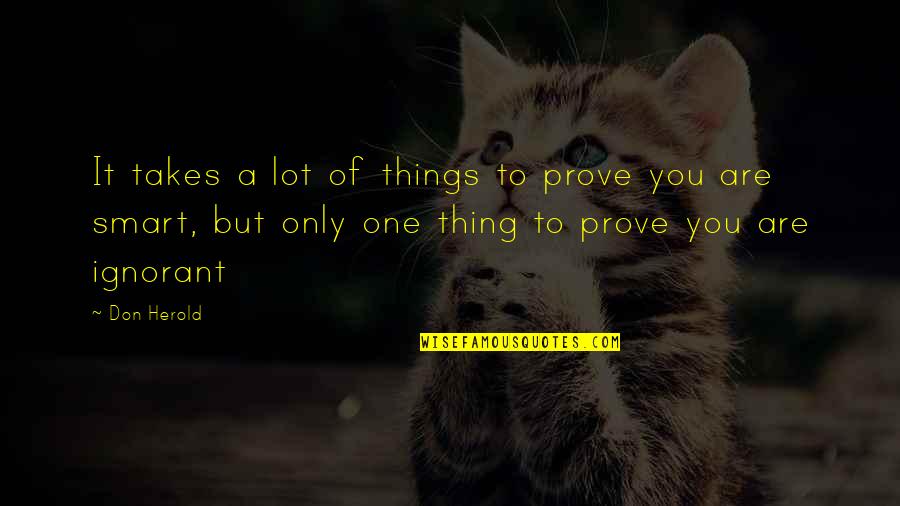 Emniyet Ne Quotes By Don Herold: It takes a lot of things to prove Emniyet Ne Quotes By Don Herold: It takes a lot of things to prove