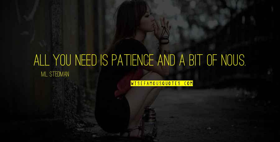 Emniyet Ne Quotes By M.L. Stedman: All you need is patience and a bit