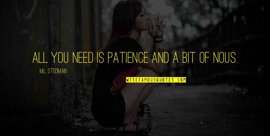Emniyet Ne Quotes By M.L. Stedman: All you need is patience and a bit Emniyet Ne Quotes By M.L. Stedman: All you need is patience and a bit