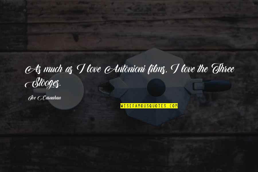 Emo Bio Quotes By Joe Carnahan: As much as I love Antonioni films, I Emo Bio Quotes By Joe Carnahan: As much as I love Antonioni films, I