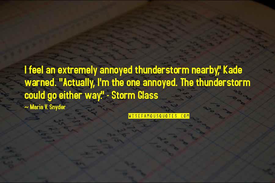 Emo Cutter Quotes By Maria V. Snyder: I feel an extremely annoyed thunderstorm nearby," Kade