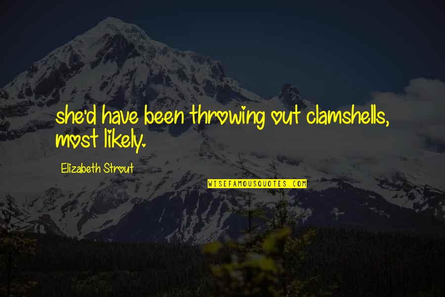 Emo Cutting Wrist Quotes By Elizabeth Strout: she'd have been throwing out clamshells, most likely. Emo Cutting Wrist Quotes By Elizabeth Strout: she'd have been throwing out clamshells, most likely.