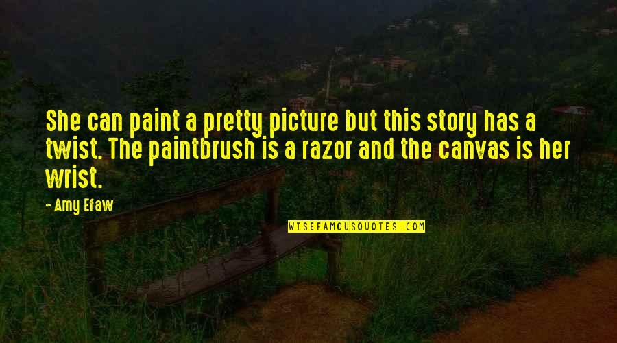 Emo Depressing Quotes By Amy Efaw: She can paint a pretty picture but this