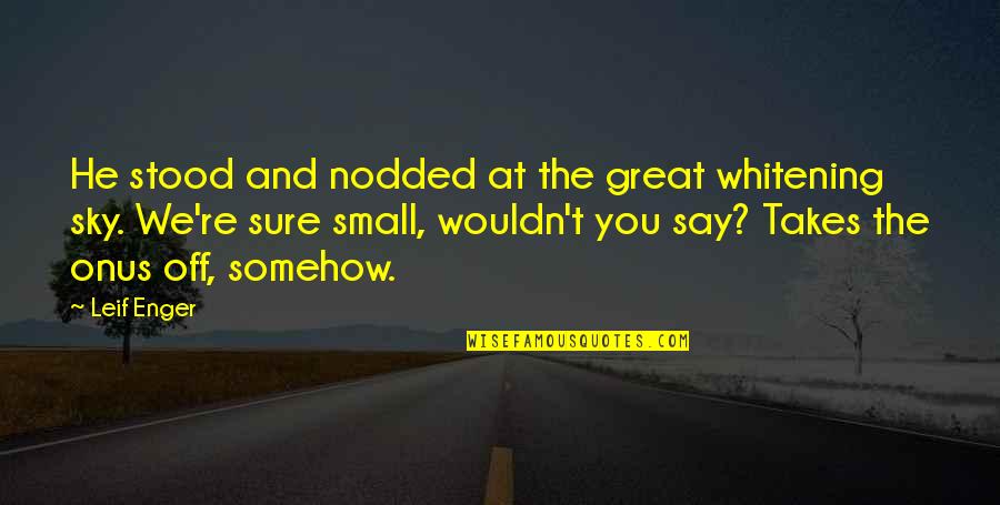 Emo Depressing Quotes By Leif Enger: He stood and nodded at the great whitening