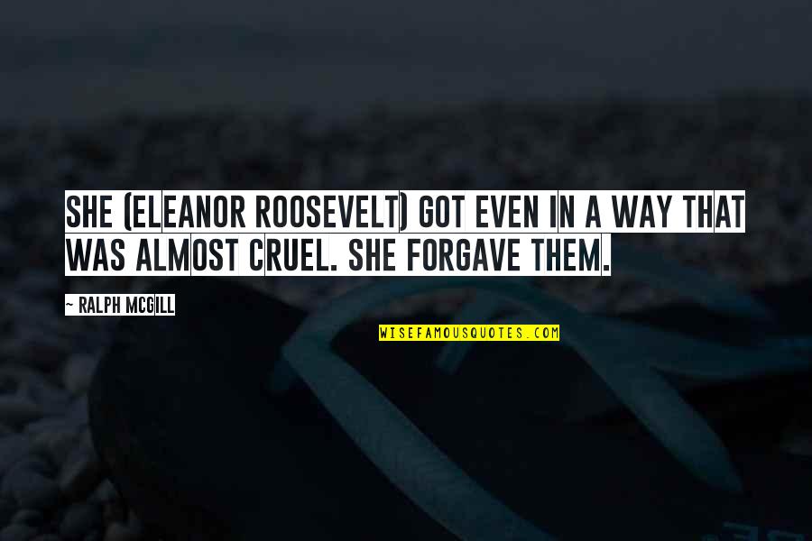 Emo Depressing Quotes By Ralph McGill: She (Eleanor Roosevelt) got even in a way