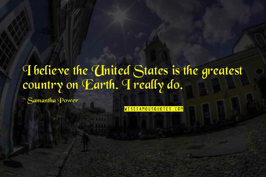 Emo Depressing Quotes By Samantha Power: I believe the United States is the greatest