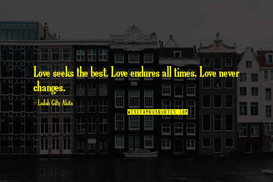 Emo Love Heartbroken Quotes By Lailah Gifty Akita: Love seeks the best. Love endures all times.