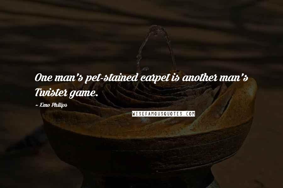 Emo Philips quotes: One man's pet-stained carpet is another man's Twister game.