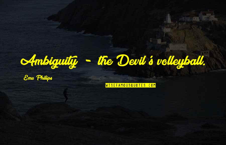 Emo Philips Quotes By Emo Philips: Ambiguity - the Devil's volleyball.