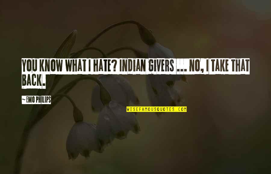 Emo Philips Quotes By Emo Philips: You know what I hate? Indian givers ...