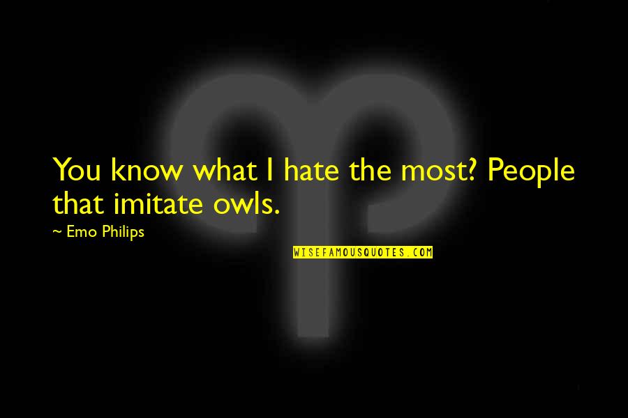 Emo Philips Quotes By Emo Philips: You know what I hate the most? People