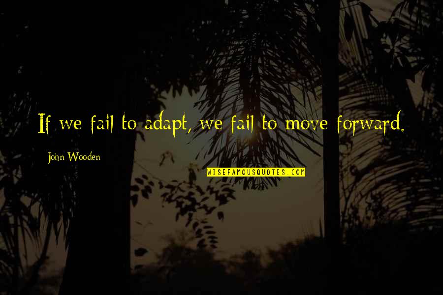 Emo Picture Quotes By John Wooden: If we fail to adapt, we fail to