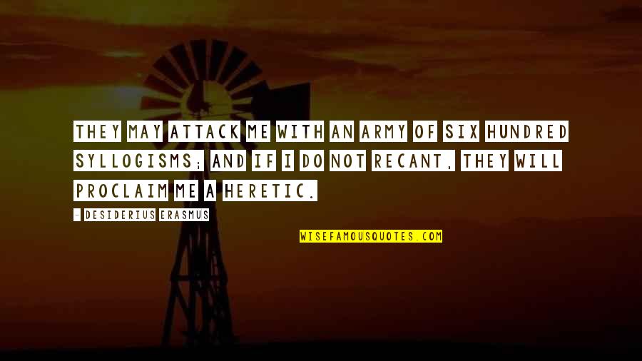 Emo Pop Quotes By Desiderius Erasmus: They may attack me with an army of Emo Pop Quotes By Desiderius Erasmus: They may attack me with an army of