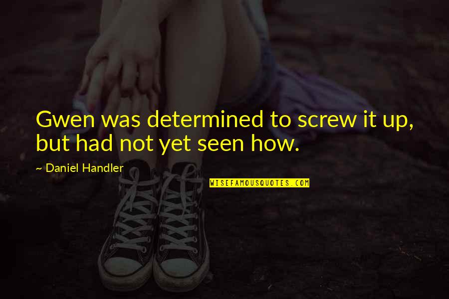 Emo Razor Blade Quotes By Daniel Handler: Gwen was determined to screw it up, but