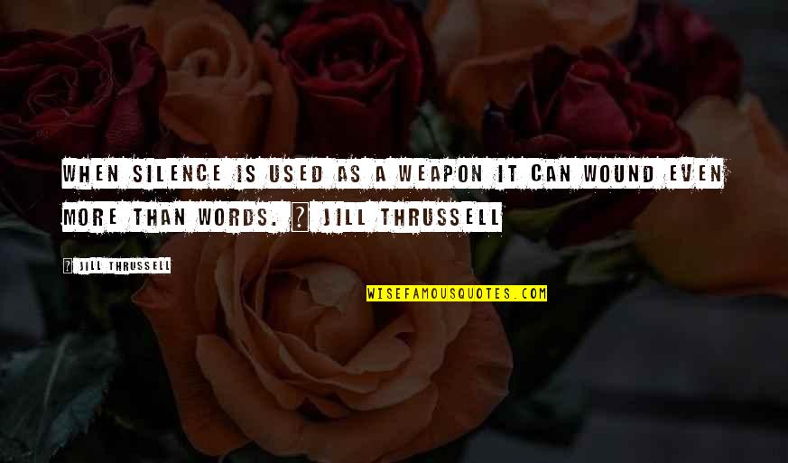 Emo Razor Blade Quotes By Jill Thrussell: When silence is used as a weapon it