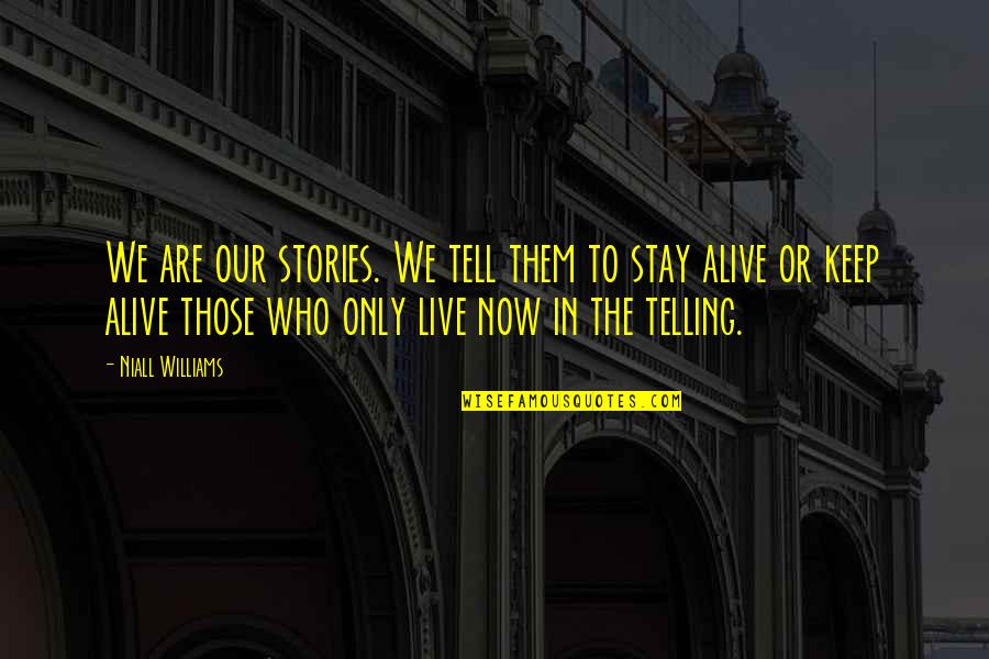 Emo Song Quotes By Niall Williams: We are our stories. We tell them to