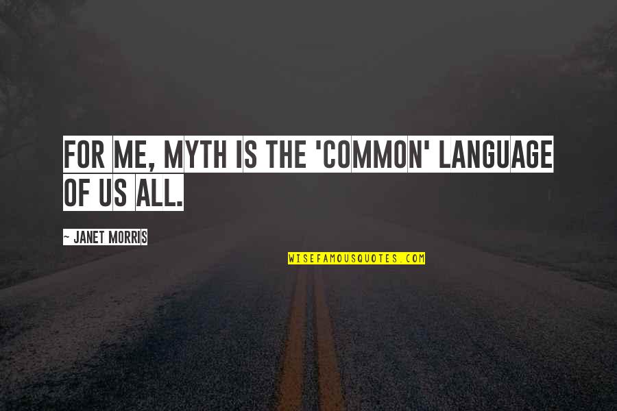 Emocion Vesperal Quotes By Janet Morris: For me, myth is the 'common' language of Emocion Vesperal Quotes By Janet Morris: For me, myth is the 'common' language of