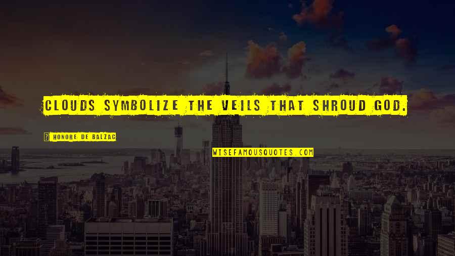 Emocionados Y Quotes By Honore De Balzac: Clouds symbolize the veils that shroud God. Emocionados Y Quotes By Honore De Balzac: Clouds symbolize the veils that shroud God.