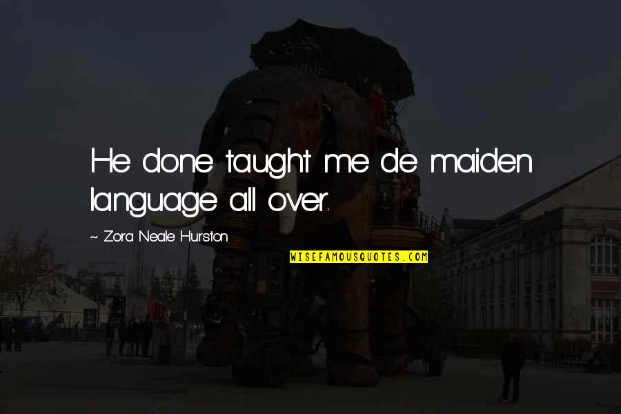 Emocional Sinonimo Quotes By Zora Neale Hurston: He done taught me de maiden language all Emocional Sinonimo Quotes By Zora Neale Hurston: He done taught me de maiden language all