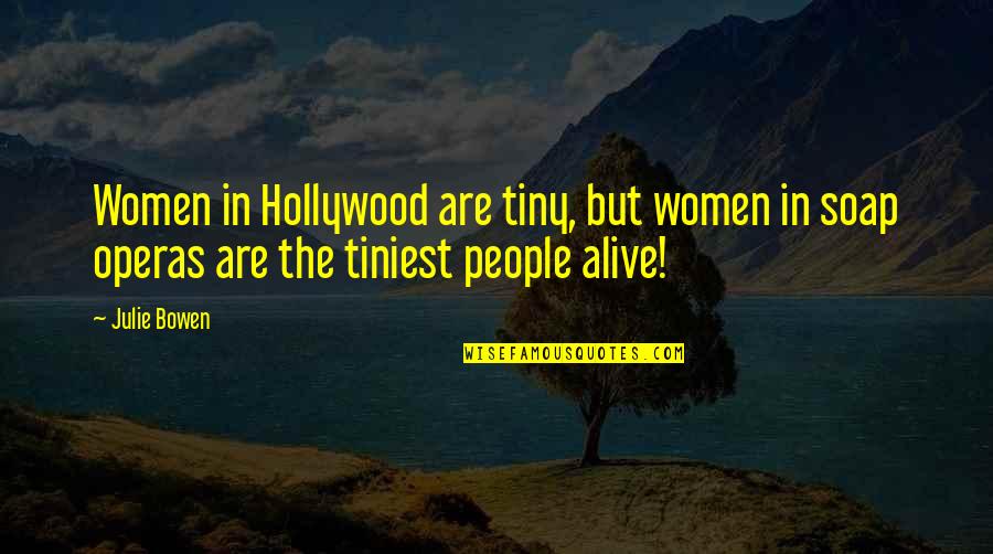 Emocionalmente En Quotes By Julie Bowen: Women in Hollywood are tiny, but women in