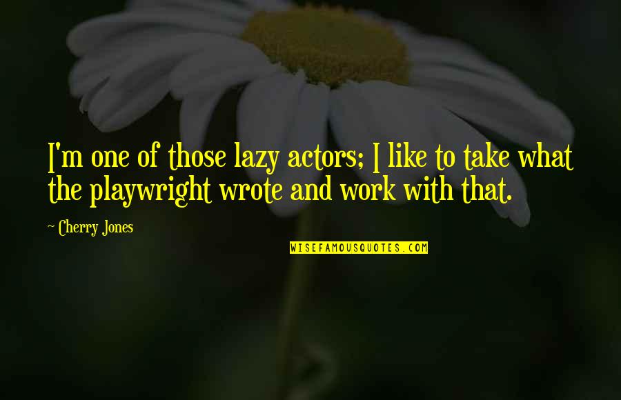 Emocionalmente Estable Quotes By Cherry Jones: I'm one of those lazy actors; I like