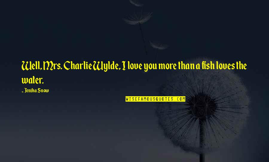 Emocionalmente Estable Quotes By Jenika Snow: Well, Mrs. Charlie Wylde, I love you more