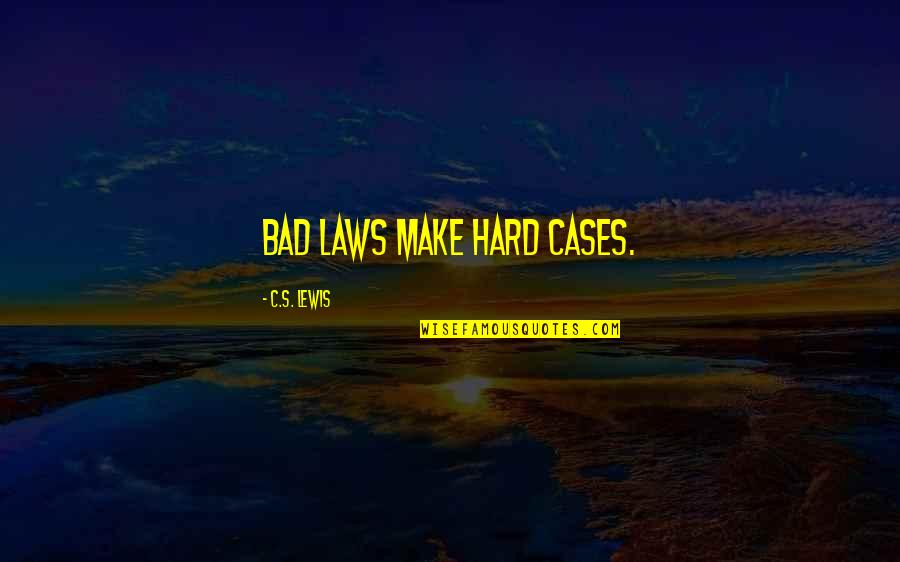 Emocionarse Quotes By C.S. Lewis: Bad laws make hard cases. Emocionarse Quotes By C.S. Lewis: Bad laws make hard cases.