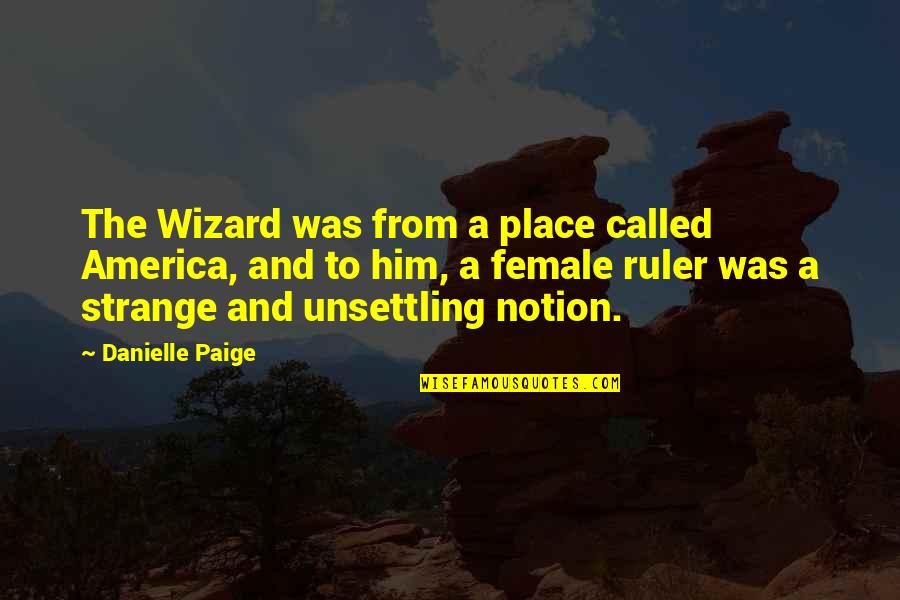 Emocje Lista Quotes By Danielle Paige: The Wizard was from a place called America, Emocje Lista Quotes By Danielle Paige: The Wizard was from a place called America,