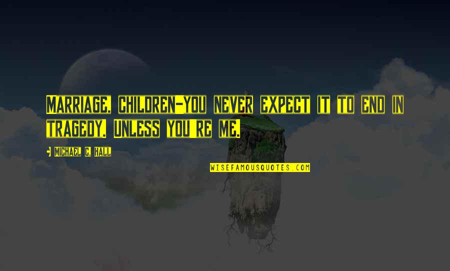 Emocje Negatywne Quotes By Michael C. Hall: Marriage, children-you never expect it to end in