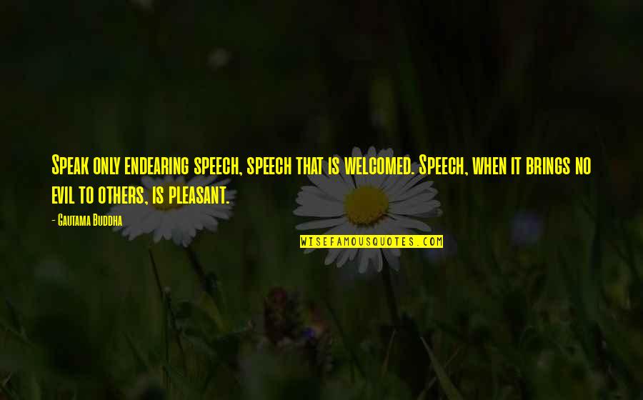 Emocje Obrazki Quotes By Gautama Buddha: Speak only endearing speech, speech that is welcomed.