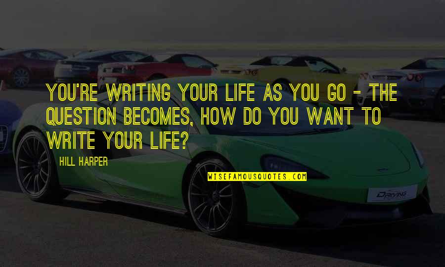 Emocje Obrazki Quotes By Hill Harper: You're writing your life as you go -