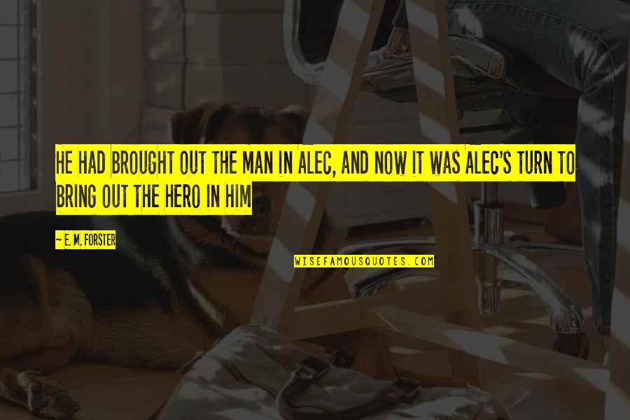 Emojinet Quotes By E. M. Forster: He had brought out the man in Alec,