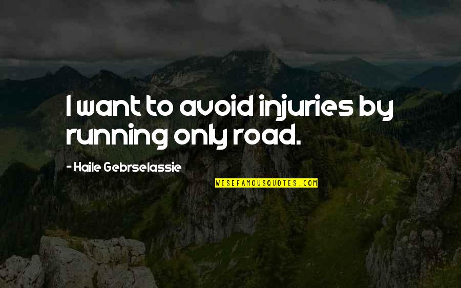Emojinet Quotes By Haile Gebrselassie: I want to avoid injuries by running only