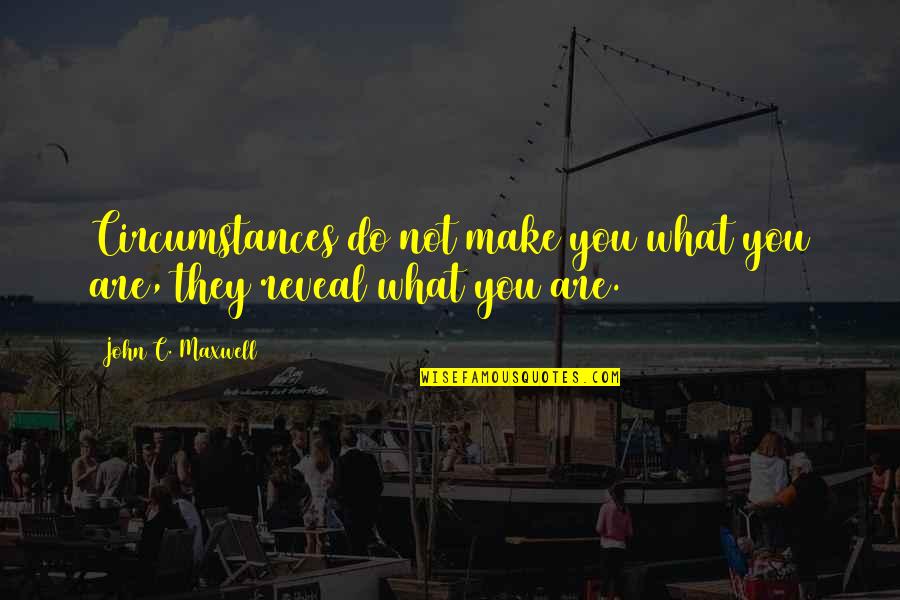 Emojinet Quotes By John C. Maxwell: Circumstances do not make you what you are,