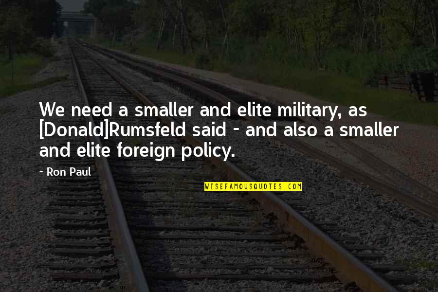 Emojinet Quotes By Ron Paul: We need a smaller and elite military, as Emojinet Quotes By Ron Paul: We need a smaller and elite military, as