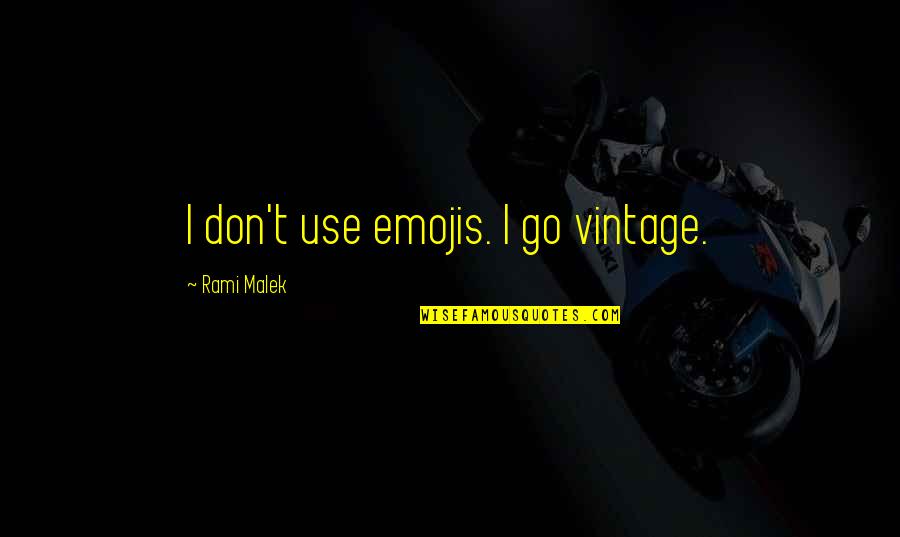 Emojis Into Quotes By Rami Malek: I don't use emojis. I go vintage. Emojis Into Quotes By Rami Malek: I don't use emojis. I go vintage.