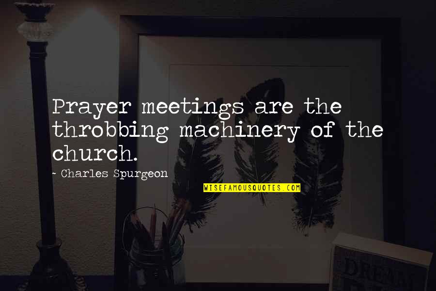 Emojis Quotes By Charles Spurgeon: Prayer meetings are the throbbing machinery of the