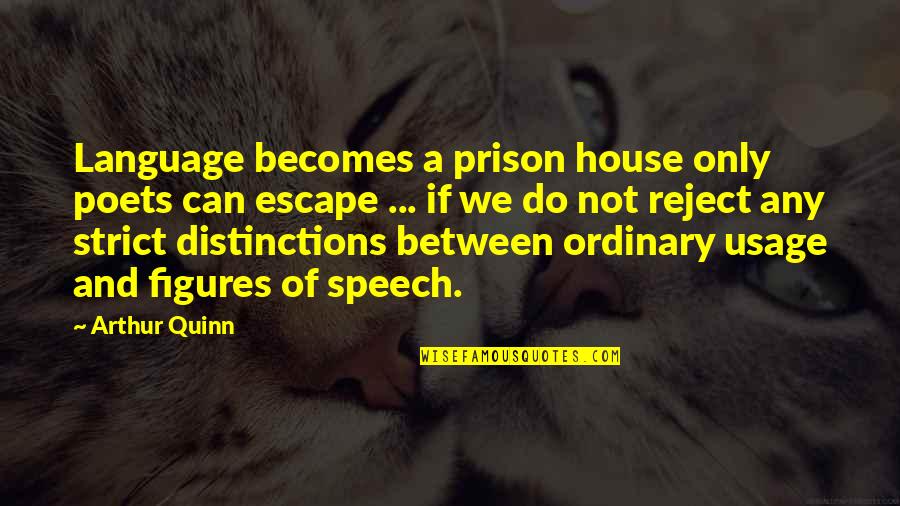 Emollient Quotes By Arthur Quinn: Language becomes a prison house only poets can