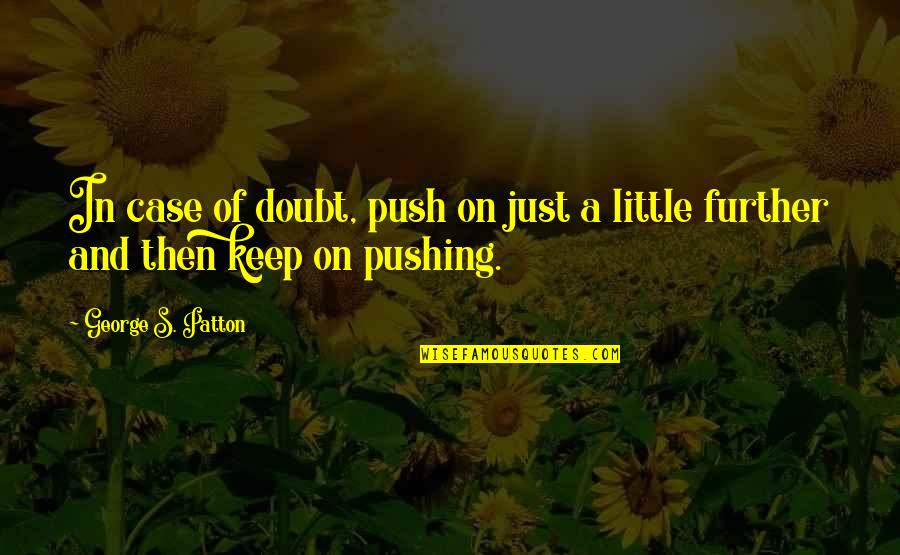 Emollient Quotes By George S. Patton: In case of doubt, push on just a