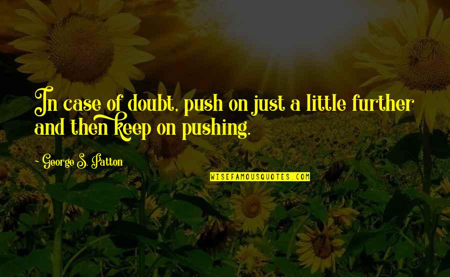 Emollient Quotes By George S. Patton: In case of doubt, push on just a Emollient Quotes By George S. Patton: In case of doubt, push on just a