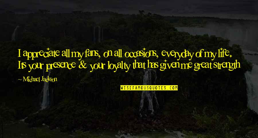 Emollient Quotes By Michael Jackson: I appreciate all my fans, on all occasions, Emollient Quotes By Michael Jackson: I appreciate all my fans, on all occasions,