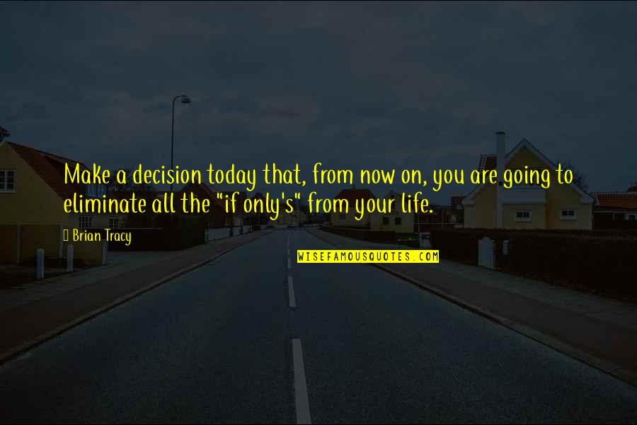 Emolumentos Quotes By Brian Tracy: Make a decision today that, from now on,