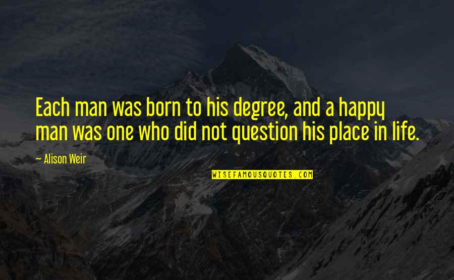 Emonda Quotes By Alison Weir: Each man was born to his degree, and Emonda Quotes By Alison Weir: Each man was born to his degree, and