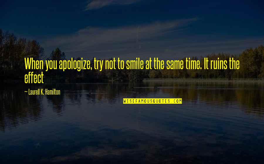 Emonda Quotes By Laurell K. Hamilton: When you apologize, try not to smile at Emonda Quotes By Laurell K. Hamilton: When you apologize, try not to smile at