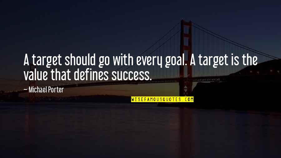 Emonda Quotes By Michael Porter: A target should go with every goal. A