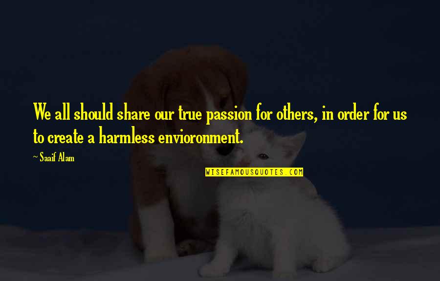 Emonda Quotes By Saaif Alam: We all should share our true passion for Emonda Quotes By Saaif Alam: We all should share our true passion for