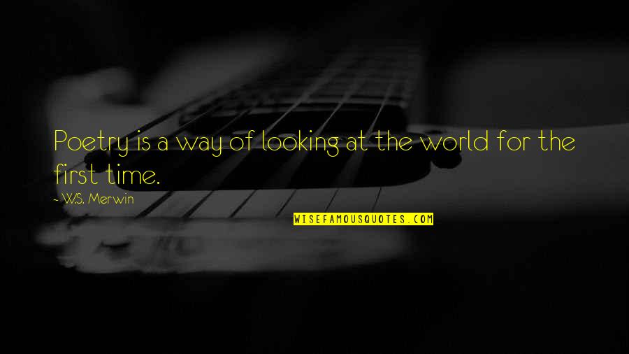 Emonda Quotes By W.S. Merwin: Poetry is a way of looking at the