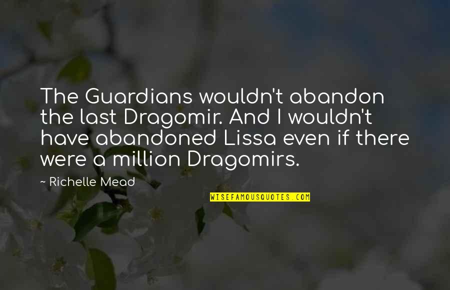 Emondak Quotes By Richelle Mead: The Guardians wouldn't abandon the last Dragomir. And