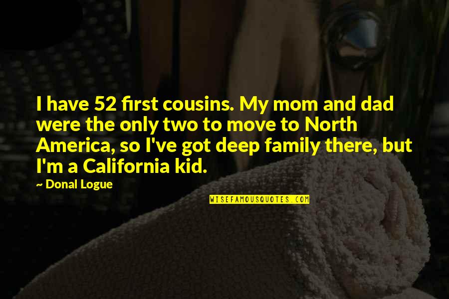 Emonetas Quotes By Donal Logue: I have 52 first cousins. My mom and Emonetas Quotes By Donal Logue: I have 52 first cousins. My mom and