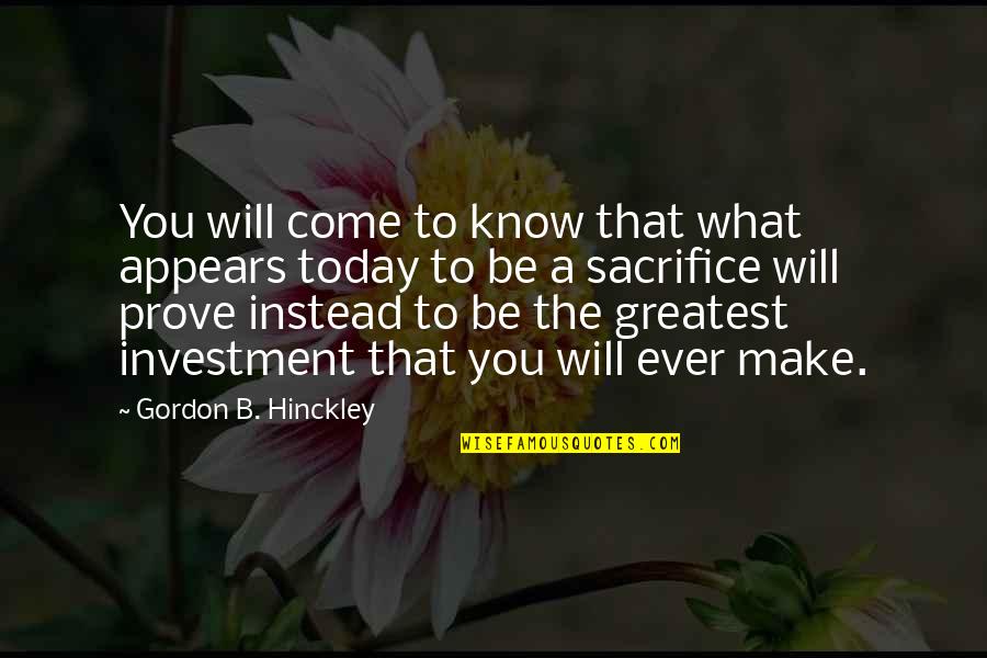 Emonetas Quotes By Gordon B. Hinckley: You will come to know that what appears Emonetas Quotes By Gordon B. Hinckley: You will come to know that what appears